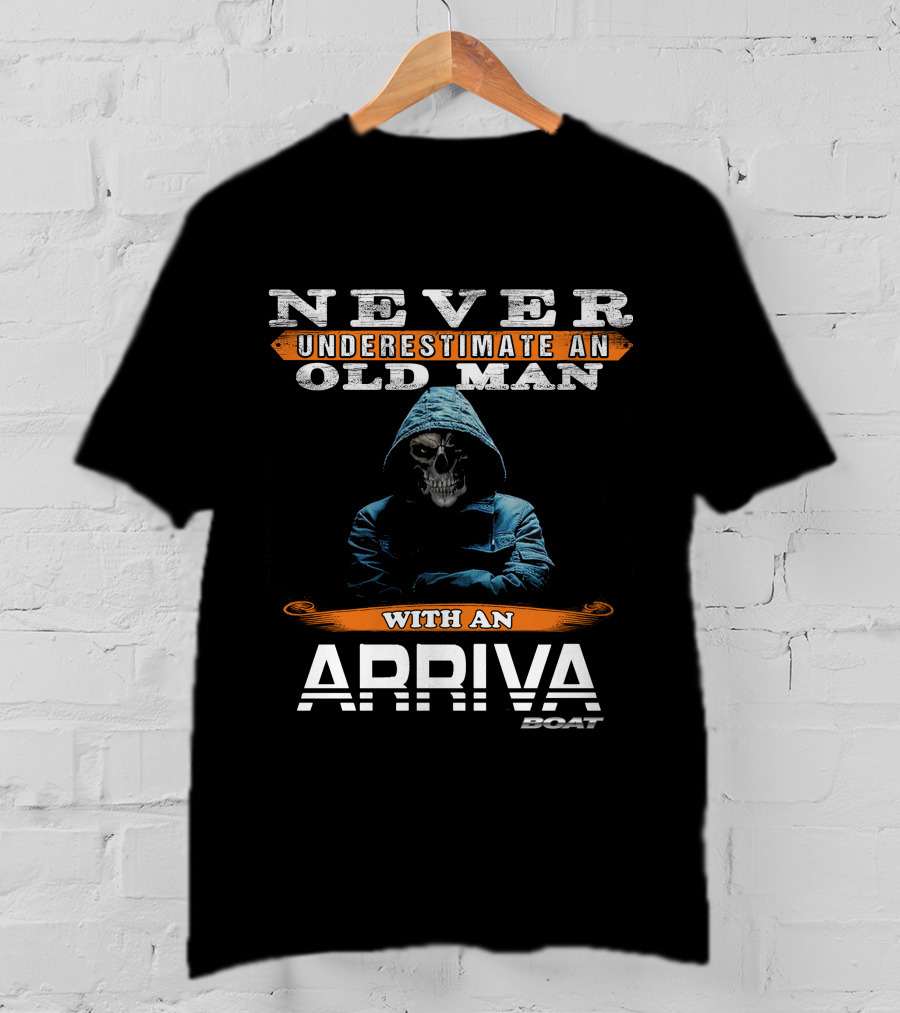 NEVER UNDERESTIMATE AN OLD MAN WITH AN ARRIVA BOAT T-Shirt