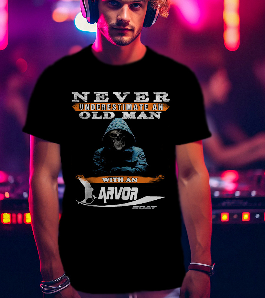 NEVER UNDERESTIMATE AN OLD MAN WITH AN ARVOR BOAT T-Shirt