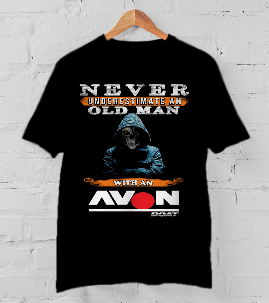 NEVER UNDERESTIMATE AN OLD MAN WITH AN AVON BOAT T-Shirt