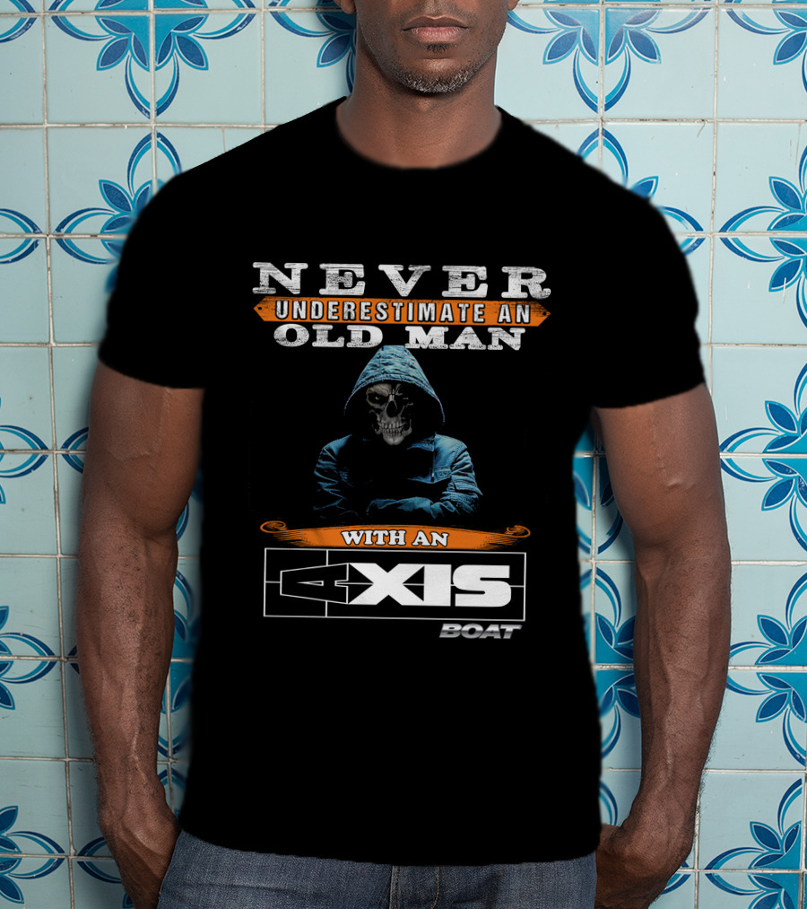 NEVER UNDERESTIMATE AN OLD MAN WITH AN AXIS BOAT T-Shirt