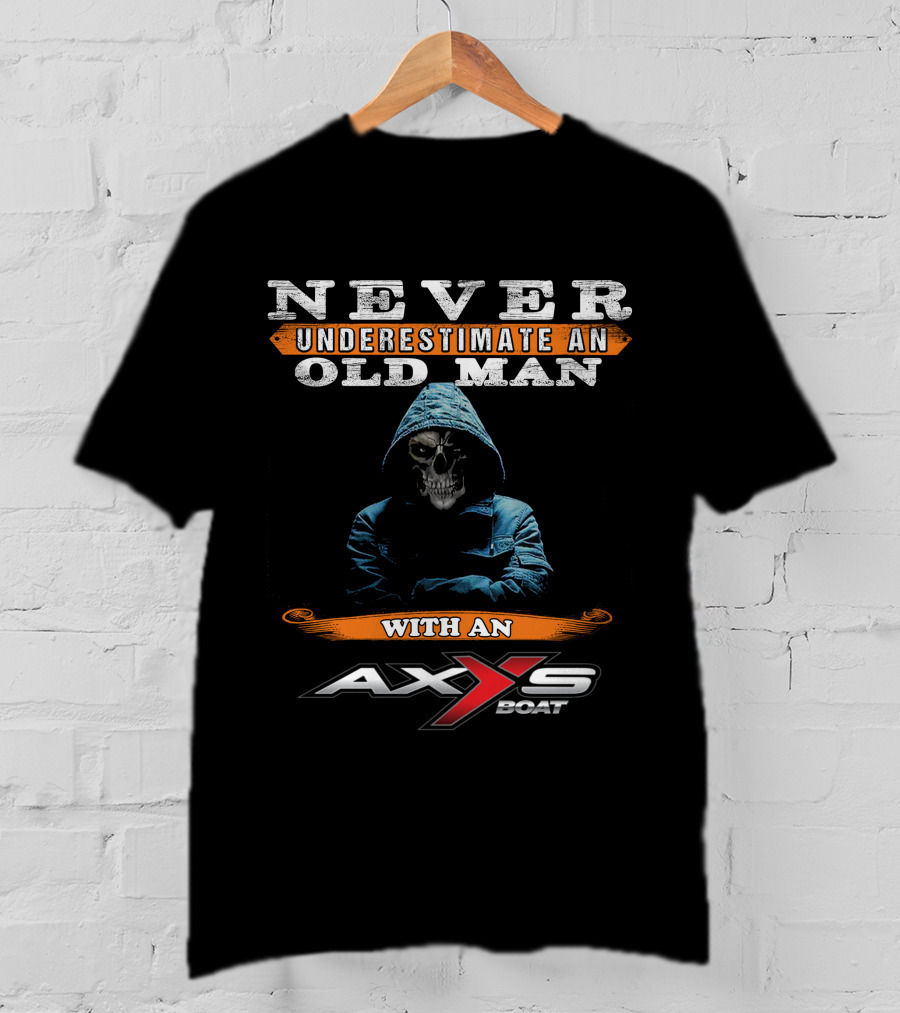 NEVER UNDERESTIMATE AN OLD MAN WITH AN AXXS BOAT T-Shirt