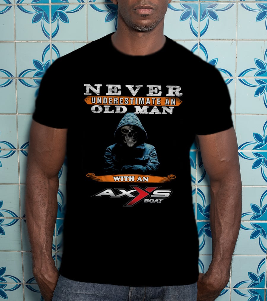 NEVER UNDERESTIMATE AN OLD MAN WITH AN AXXS BOAT T-Shirt