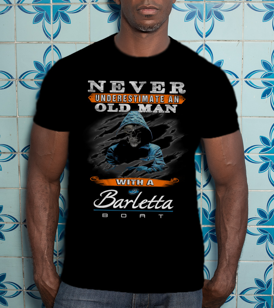 NEVER UNDERESTIMATE AN OLD MAN WITH A BARLETTA BOAT T-Shirt