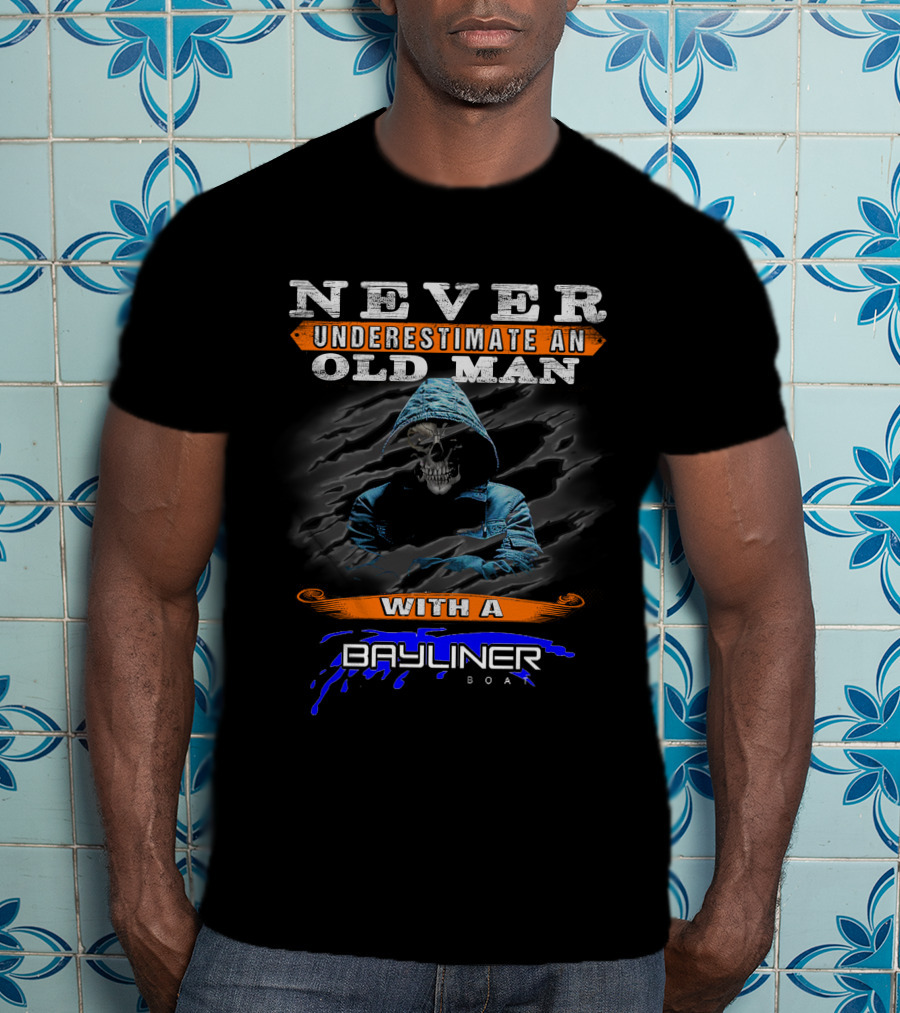 NEVER UNDERESTIMATE AN OLD MAN WITH A BAYLINER BOAT T-Shirt