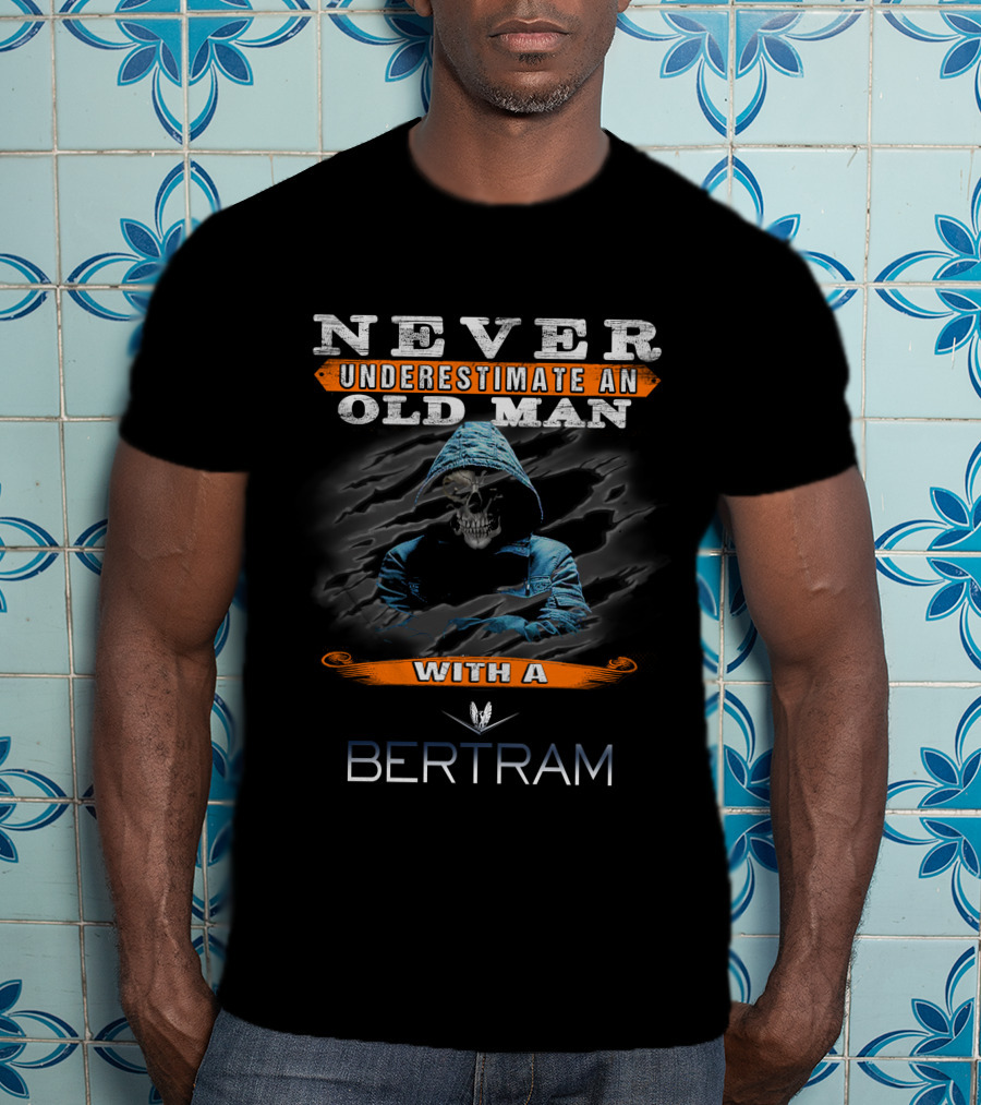NEVER UNDERESTIMATE AN OLD MAN WITH A BERTRAM T-Shirt