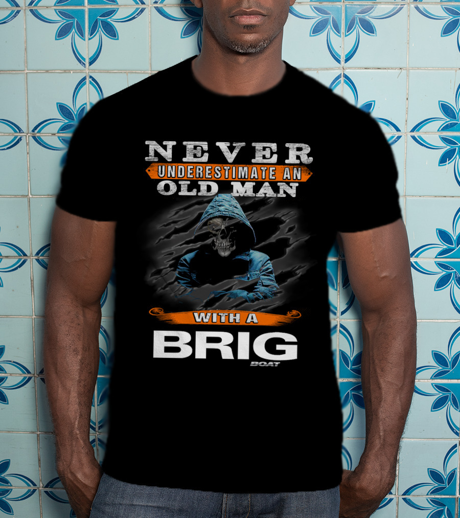 NEVER UNDERESTIMATE AN OLD MAN WITH A BRIG BOAT T-Shirt