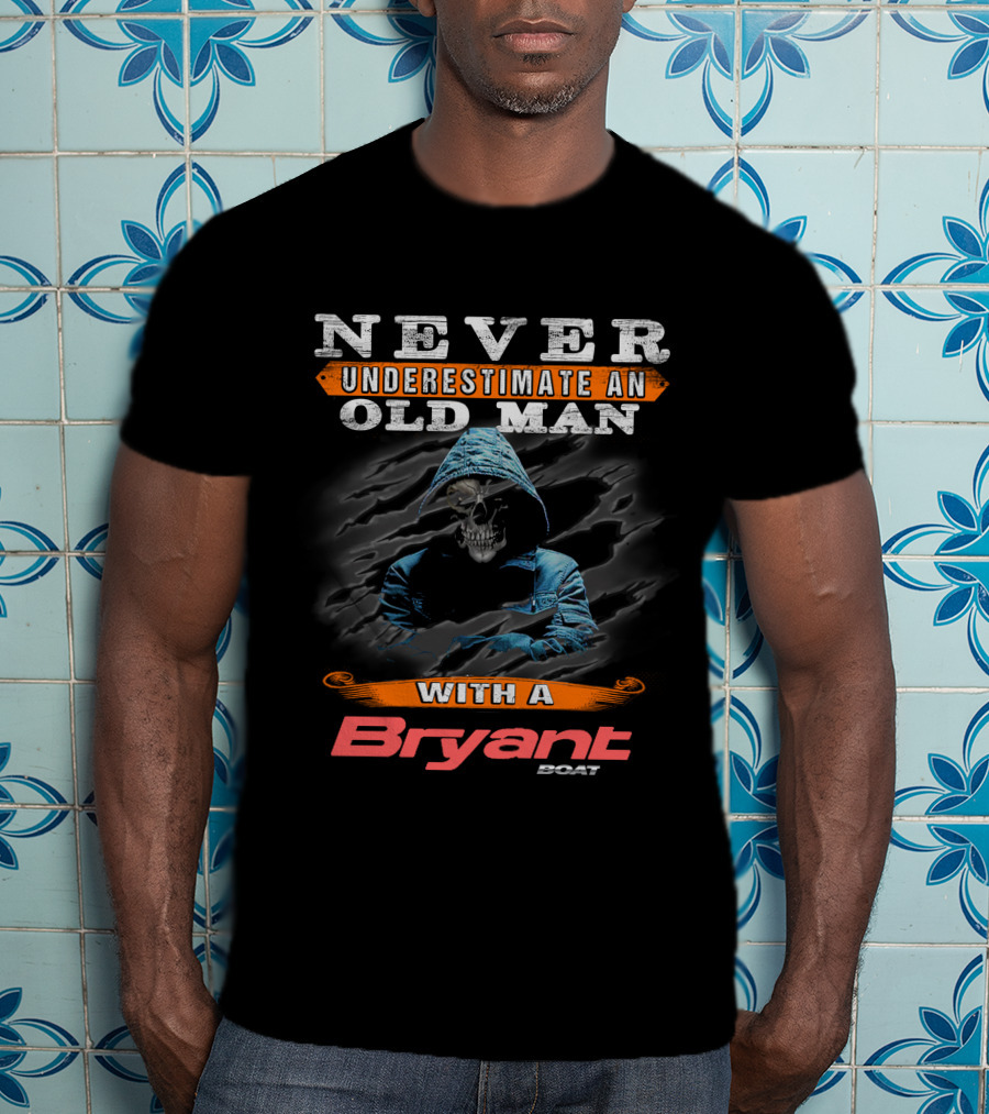 NEVER UNDERESTIMATE AN OLD MAN WITH A BRYANT BOAT T-Shirt