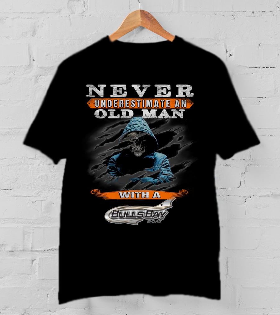 Never Underestimate An Old Man With A Bulls Bay Boat T-Shirt