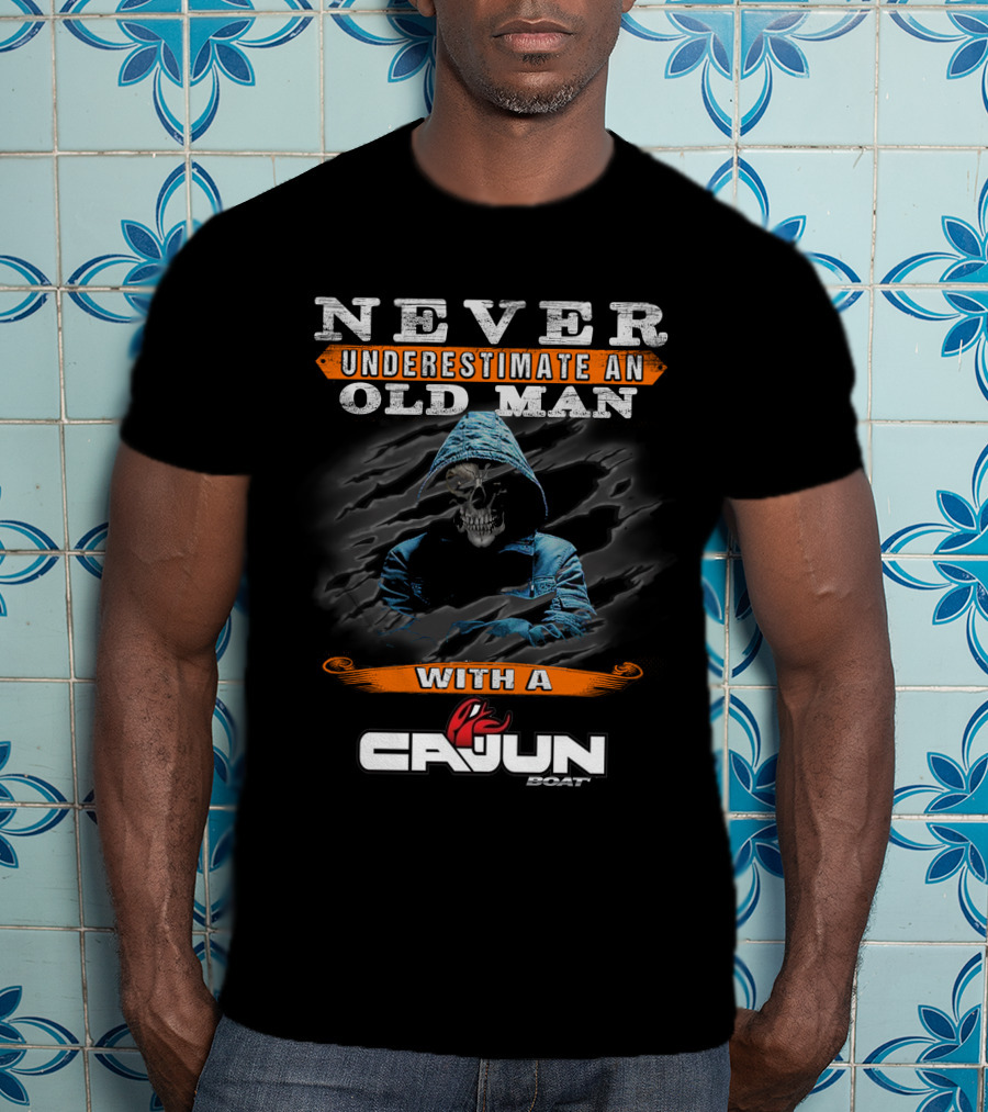 NEVER UNDERESTIMATE AN OLD MAN WITH A CAJUN BOAT T-Shirt