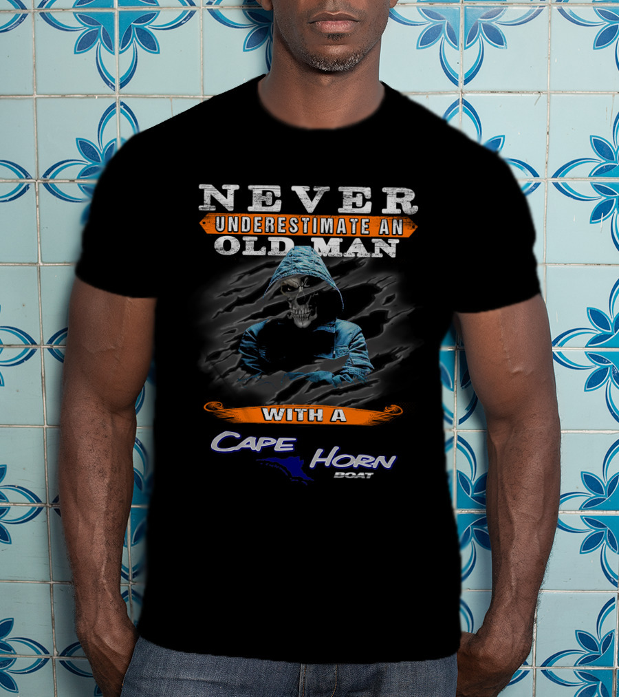 NEVER UNDERESTIMATE AN OLD MAN WITH A CAPE HORN BOAT T-Shirt