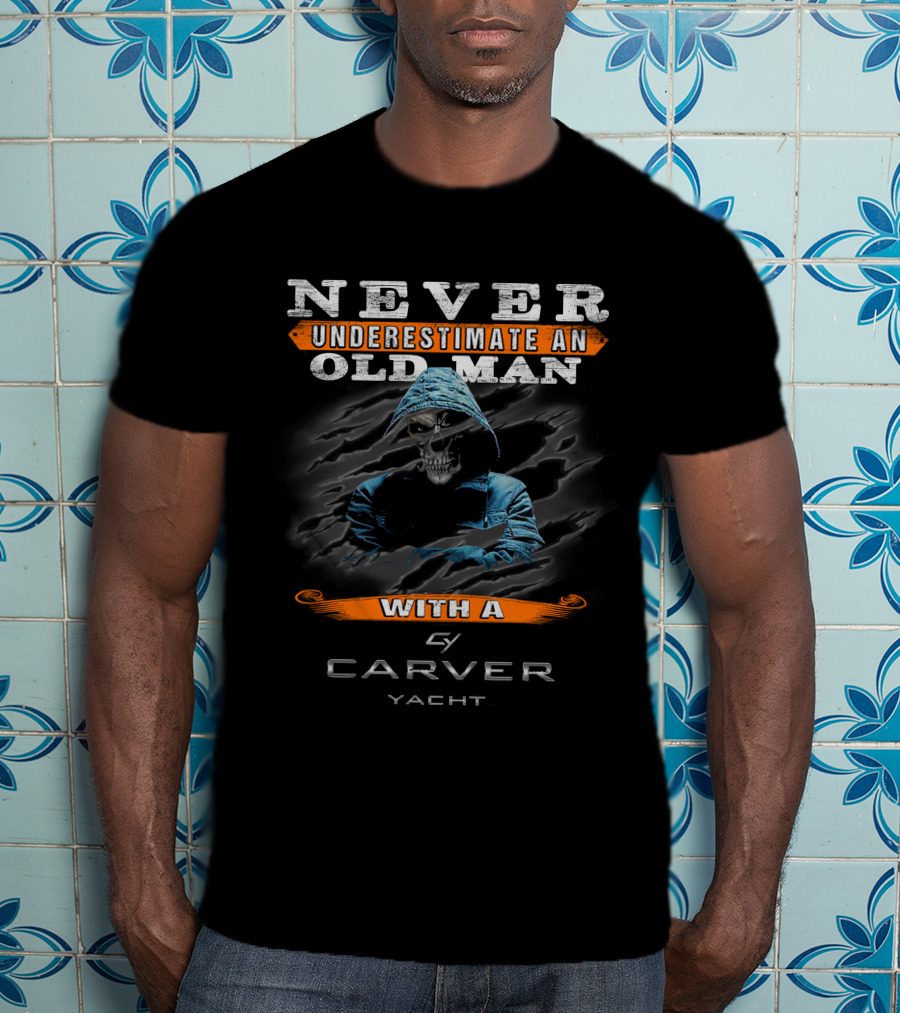 NEVER UNDERESTIMATE AN OLD MAN WITH A CARVER YACHT T-Shirt