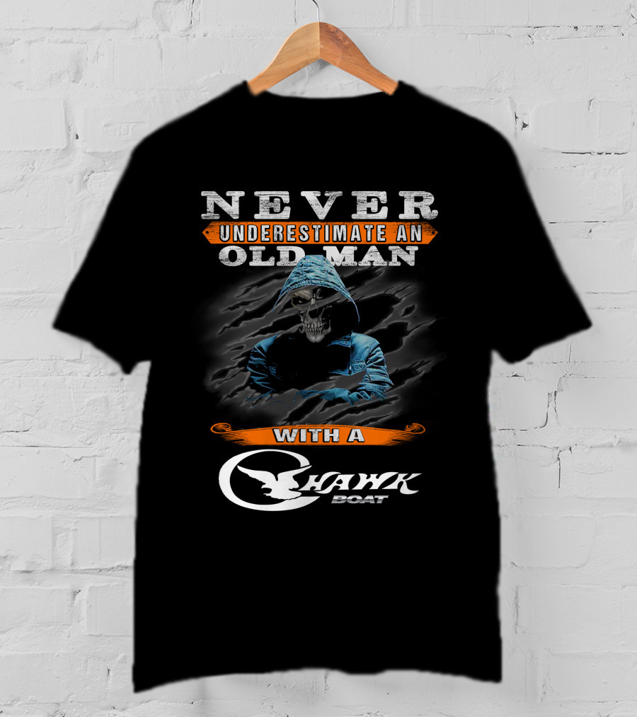 NEVER UNDERESTIMATE AN OLD MAN WITH A CHAWK BOAT T-Shirt