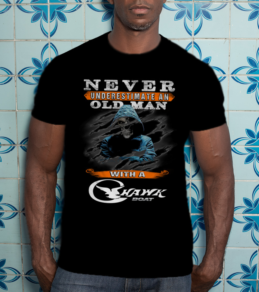 NEVER UNDERESTIMATE AN OLD MAN WITH A CHAWK BOAT T-Shirt
