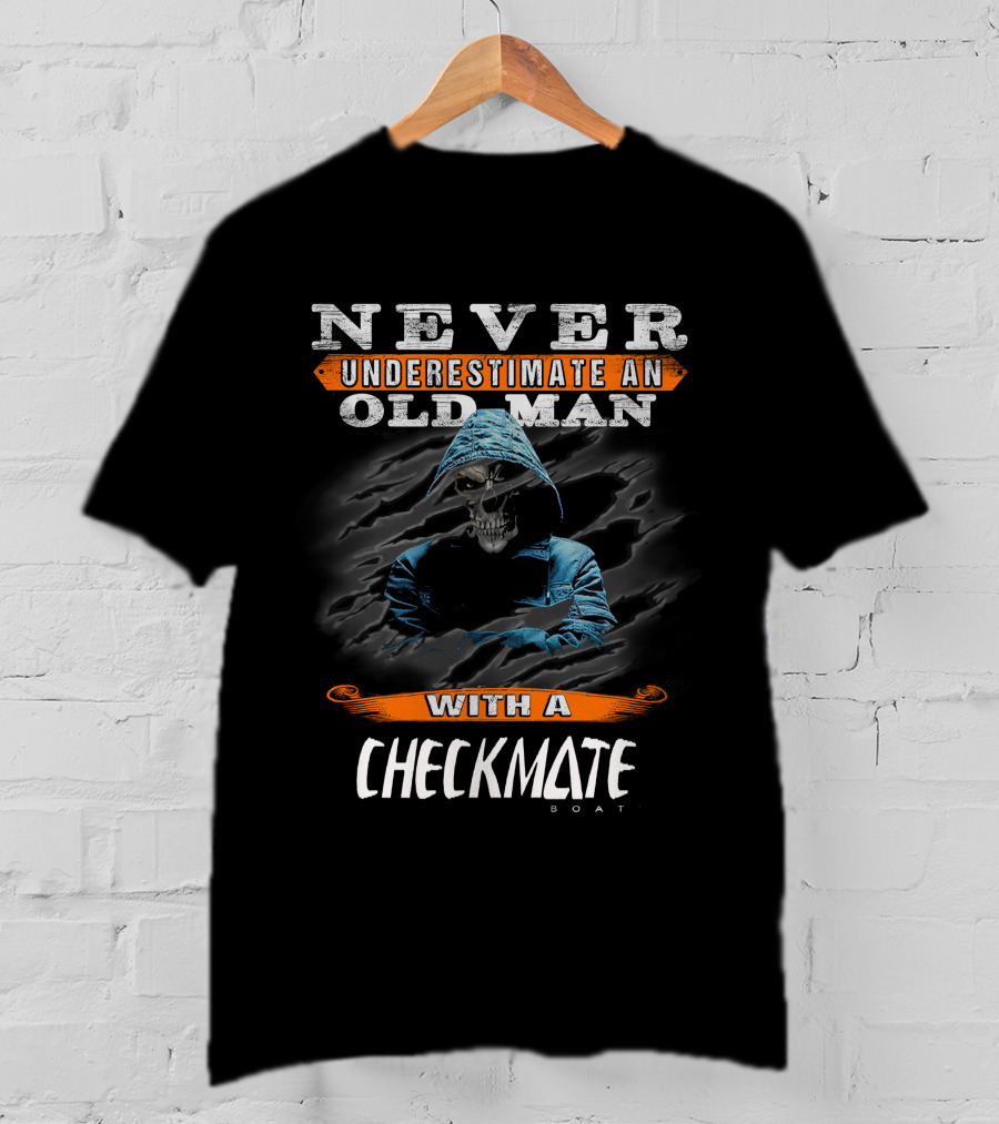 NEVER UNDERESTIMATE AN OLD MAN WITH A CHECKMATE BOAT T-Shirt