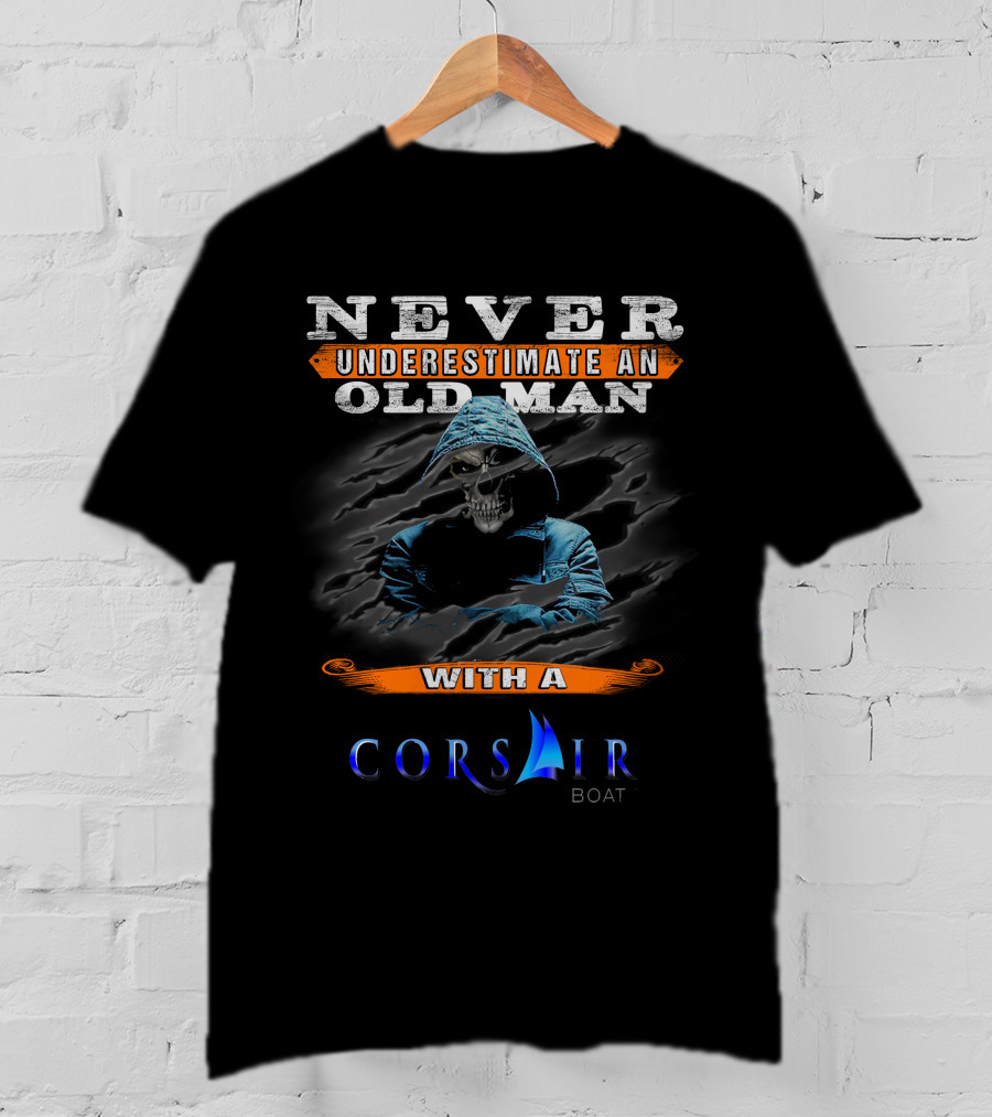 NEVER UNDERESTIMATE AN OLD MAN WITH A CORSAIR BOAT T-Shirt