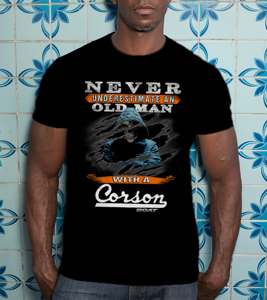 NEVER UNDERESTIMATE AN OLD MAN WITH A Corson BOAT T-Shirt
