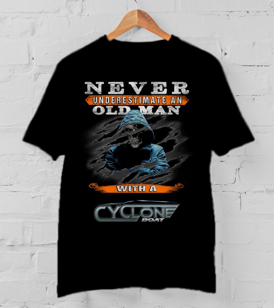 NEVER UNDERESTIMATE AN OLD MAN WITH A CYCLONE BOAT T-Shirt