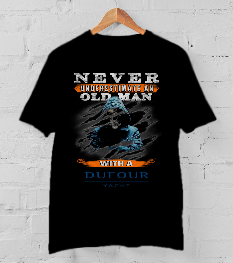 NEVER UNDERESTIMATE AN OLD MAN WITH A DUFOUR YACHT T-Shirt