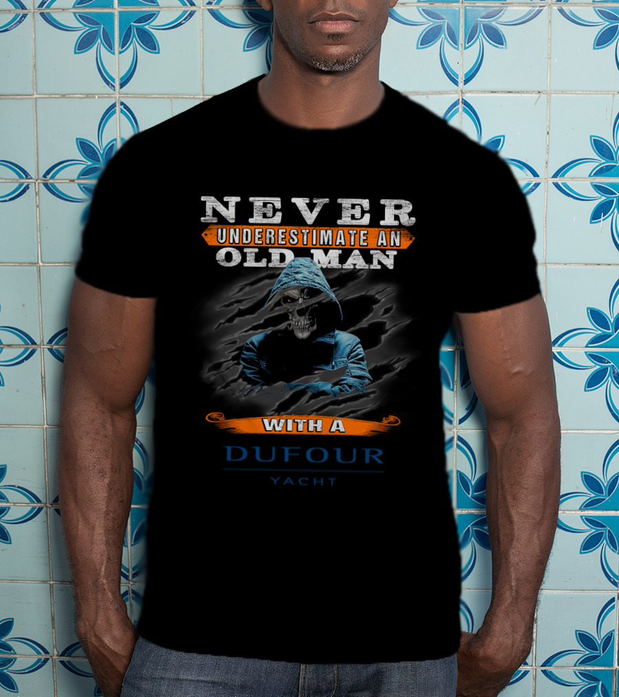 NEVER UNDERESTIMATE AN OLD MAN WITH A DUFOUR YACHT T-Shirt