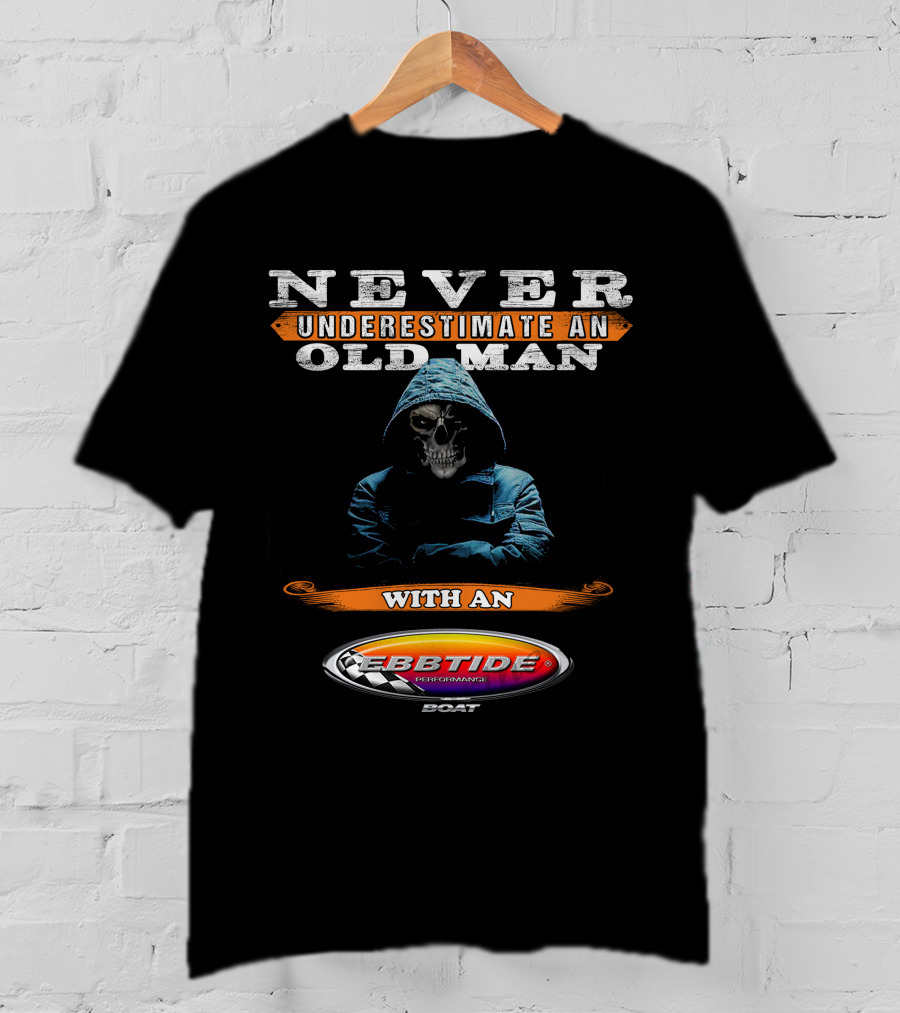 NEVER UNDERESTIMATE AN OLD MAN WITH AN EBBTIDE PERFORMANCE BOAT T-Shirt
