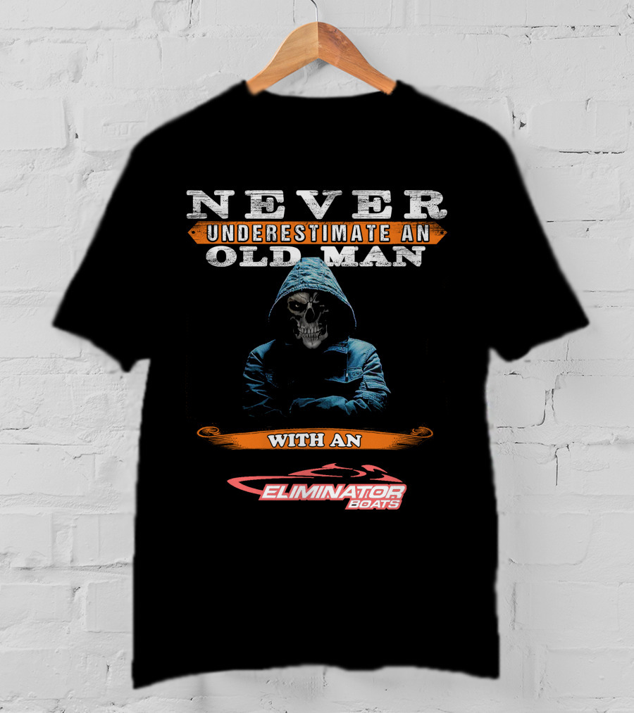 NEVER UNDERESTIMATE AN OLD MAN WITH AN ELIMINATOR BOATS T-Shirt