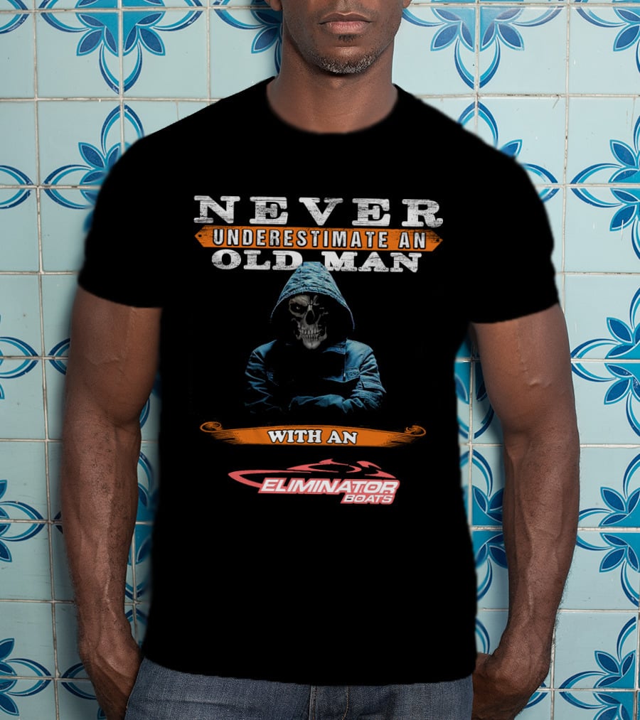 NEVER UNDERESTIMATE AN OLD MAN WITH AN ELIMINATOR BOATS T-Shirt