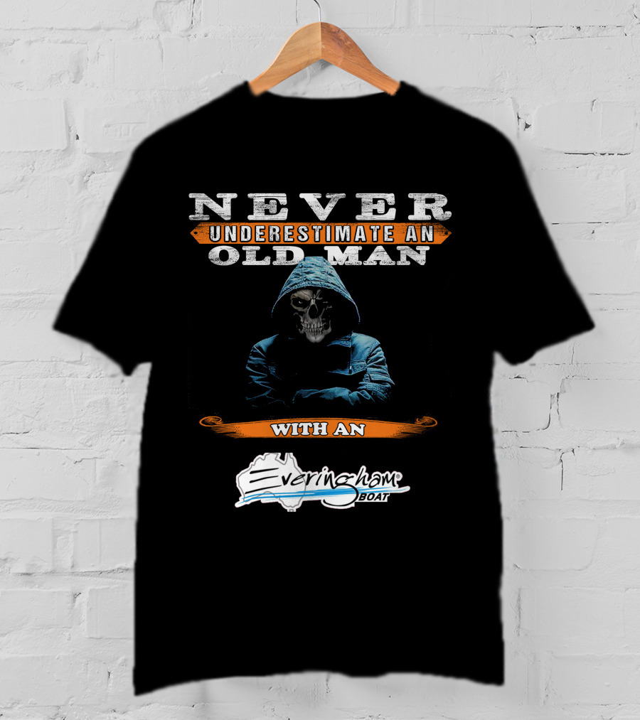 NEVER UNDERESTIMATE AN OLD MAN WITH AN Everingham Boat T-Shirt