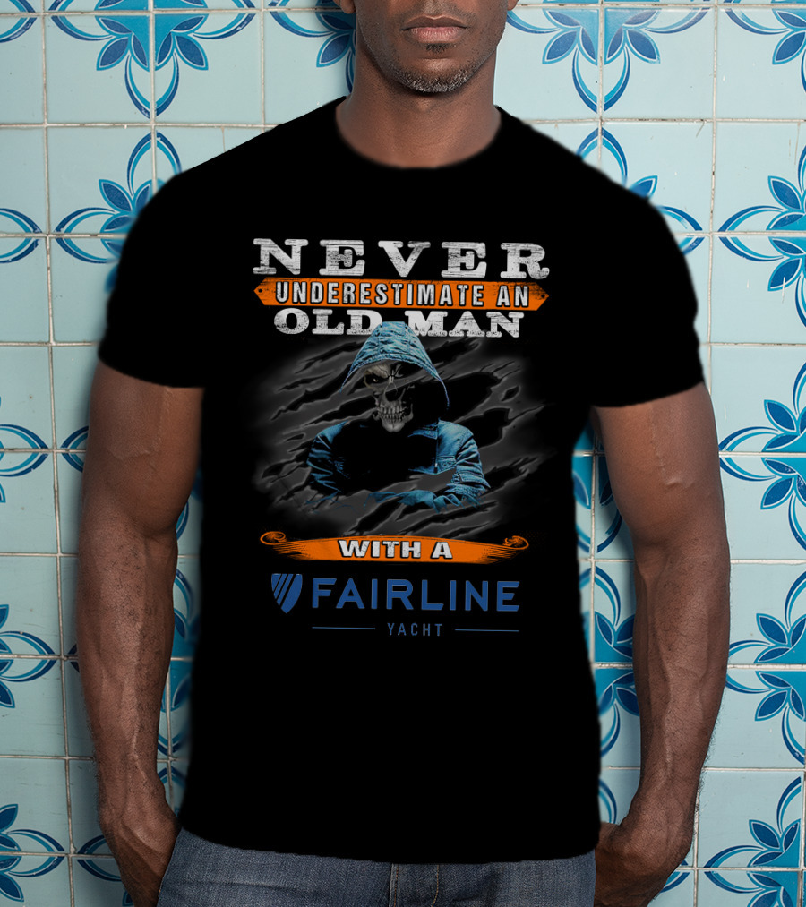 Never Underestimate An Old Man With A Fairline Yacht T-Shirt
