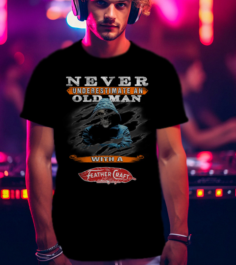 NEVER UNDERESTIMATE AN OLD MAN WITH A FEATHER CRAFT ATLANTA GEORGIA T-Shirt