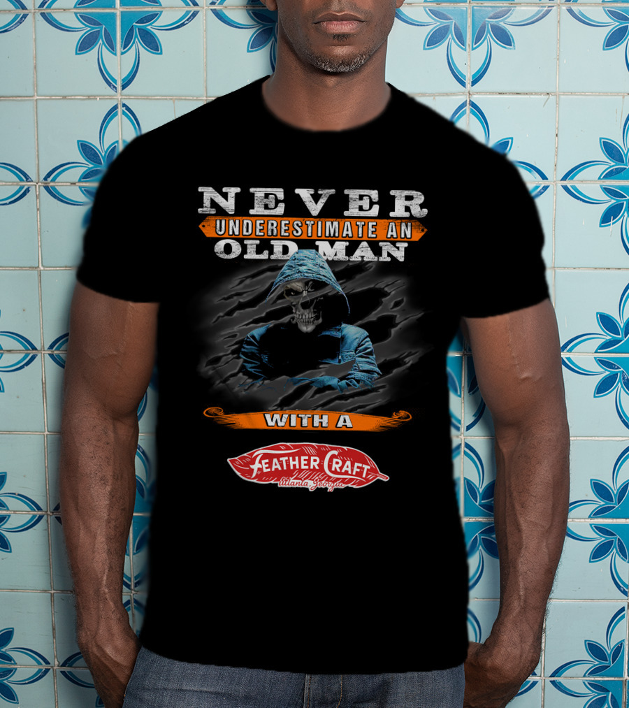 NEVER UNDERESTIMATE AN OLD MAN WITH A FEATHER CRAFT ATLANTA GEORGIA T-Shirt
