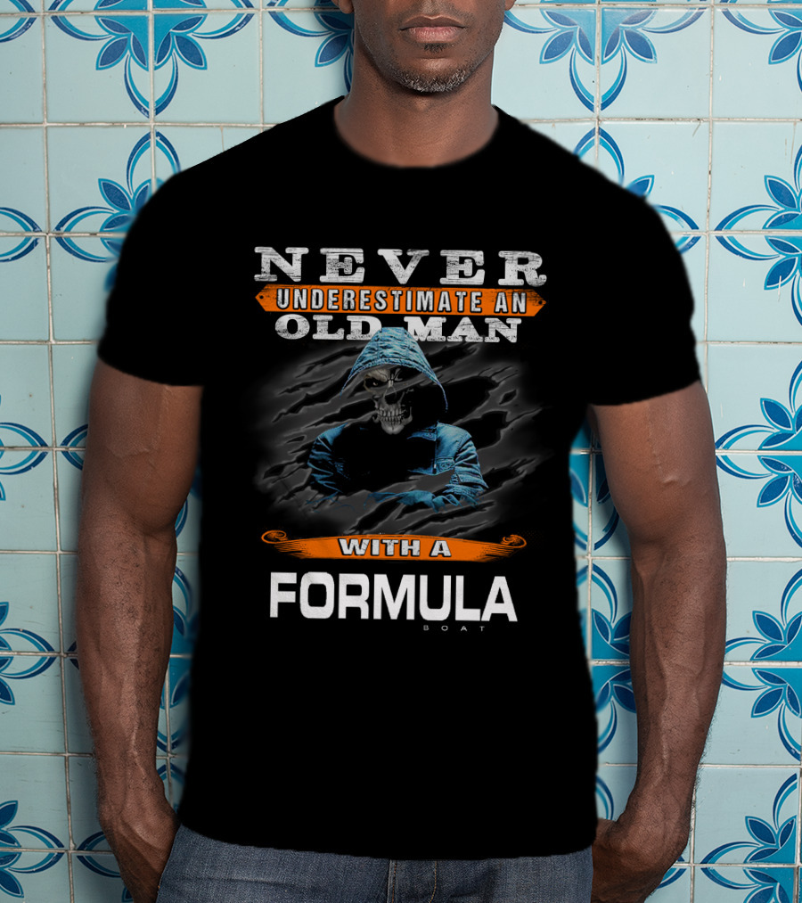 NEVER UNDERESTIMATE AN OLD MAN WITH A FORMULA BOAT T-Shirt