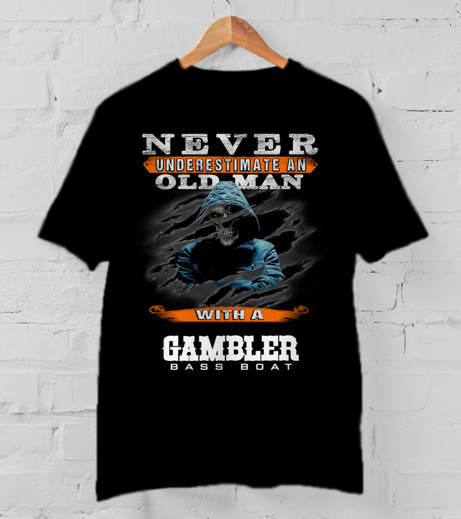 NEVER UNDERESTIMATE AN OLD MAN WITH A GAMBLER BASS BOAT T-Shirt