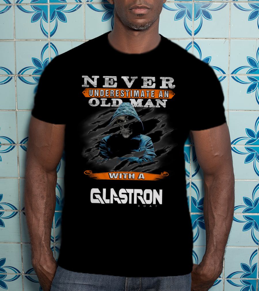NEVER UNDERESTIMATE AN OLD MAN WITH A GLASTRON BOAT T-Shirt
