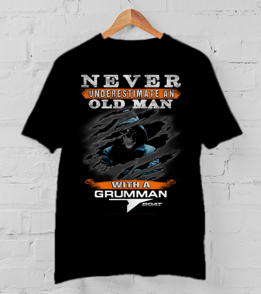 NEVER UNDERESTIMATE AN OLD MAN WITH A GRUMMAN BOAT T-Shirt