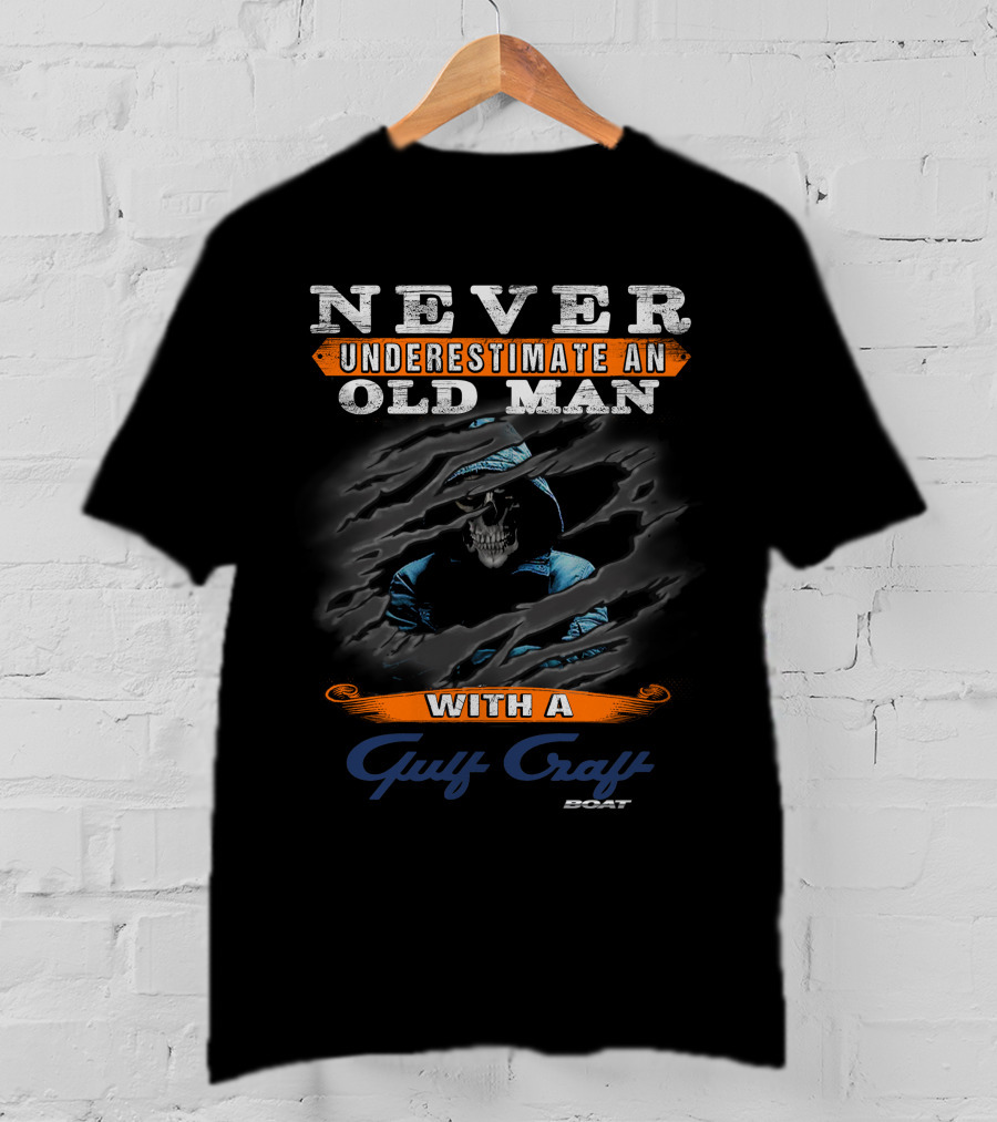 NEVER UNDERESTIMATE AN OLD MAN WITH A GULF CRAFT BOAT T-Shirt