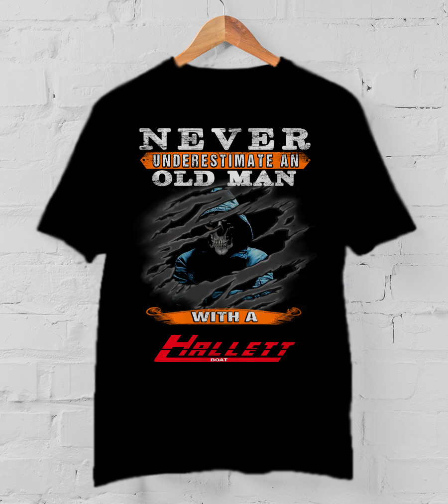Never Underestimate An Old Man With A Hallett Boat T-Shirt