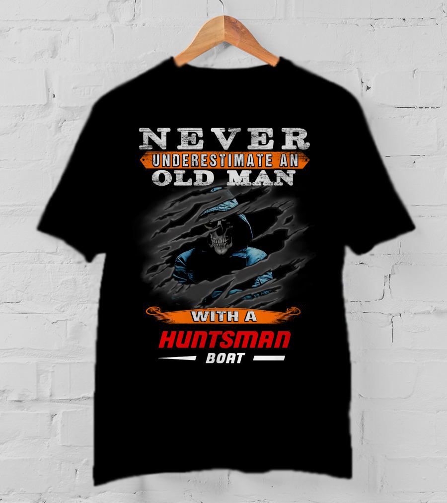 NEVER UNDERESTIMATE AN OLD MAN WITH A HUNTSMAN BOAT T-Shirt