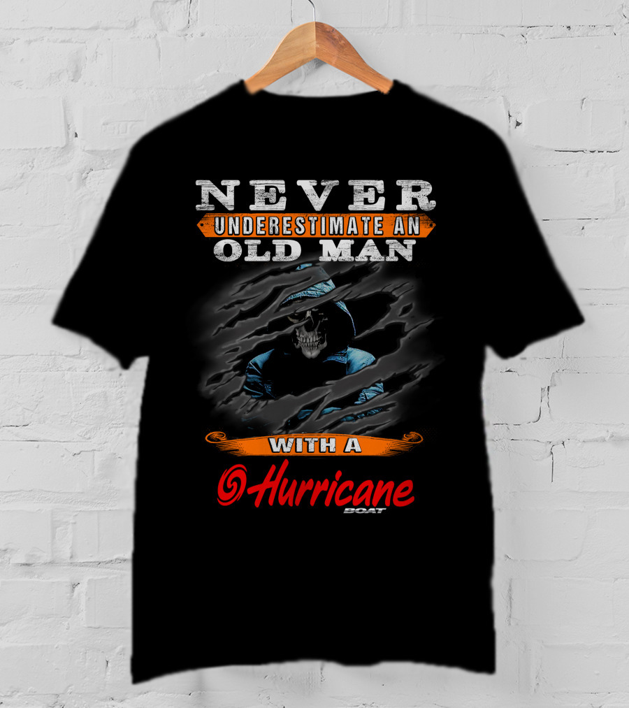NEVER UNDERESTIMATE AN OLD MAN WITH A HURRICANE BOAT T-Shirt