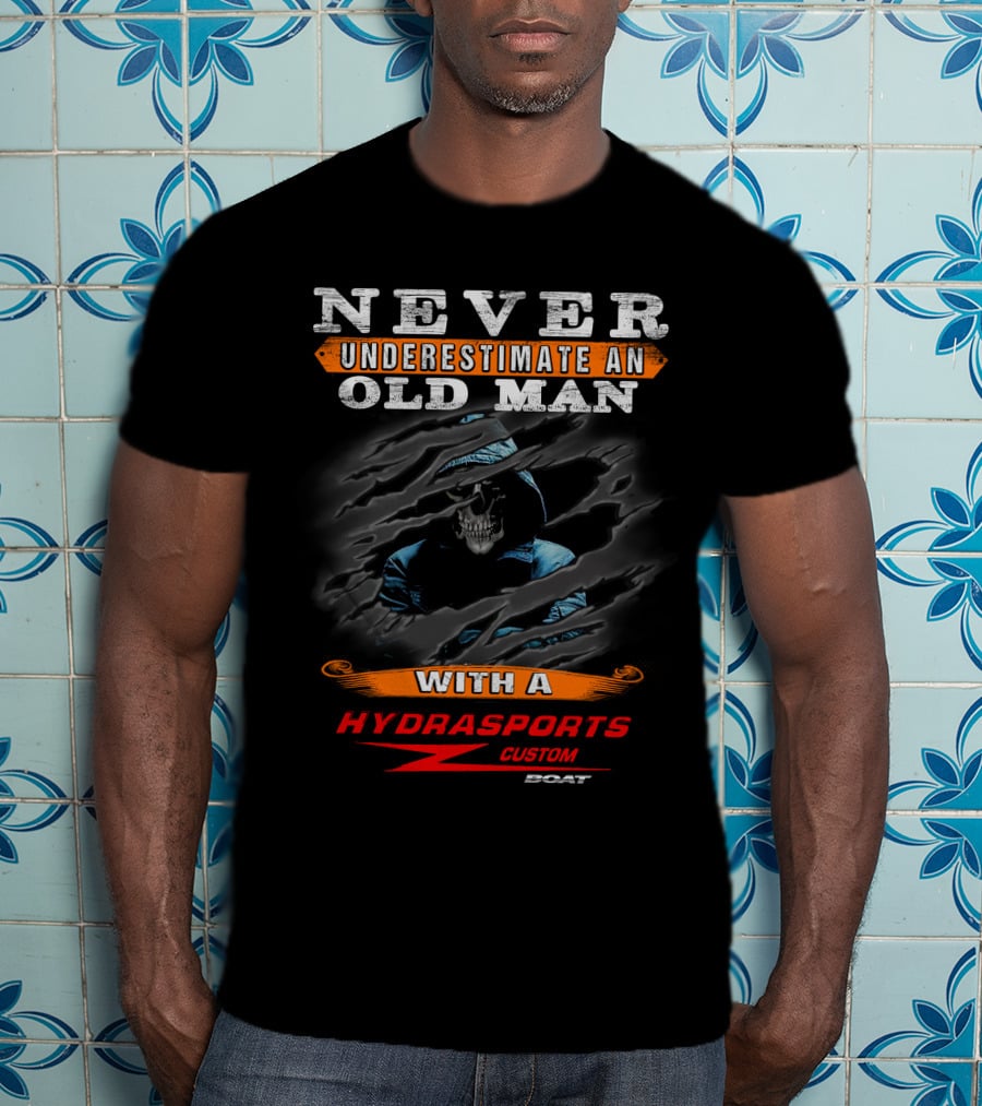 NEVER UNDERESTIMATE AN OLD MAN WITH A HYDRASPORTS CUSTOM BOAT T-Shirt