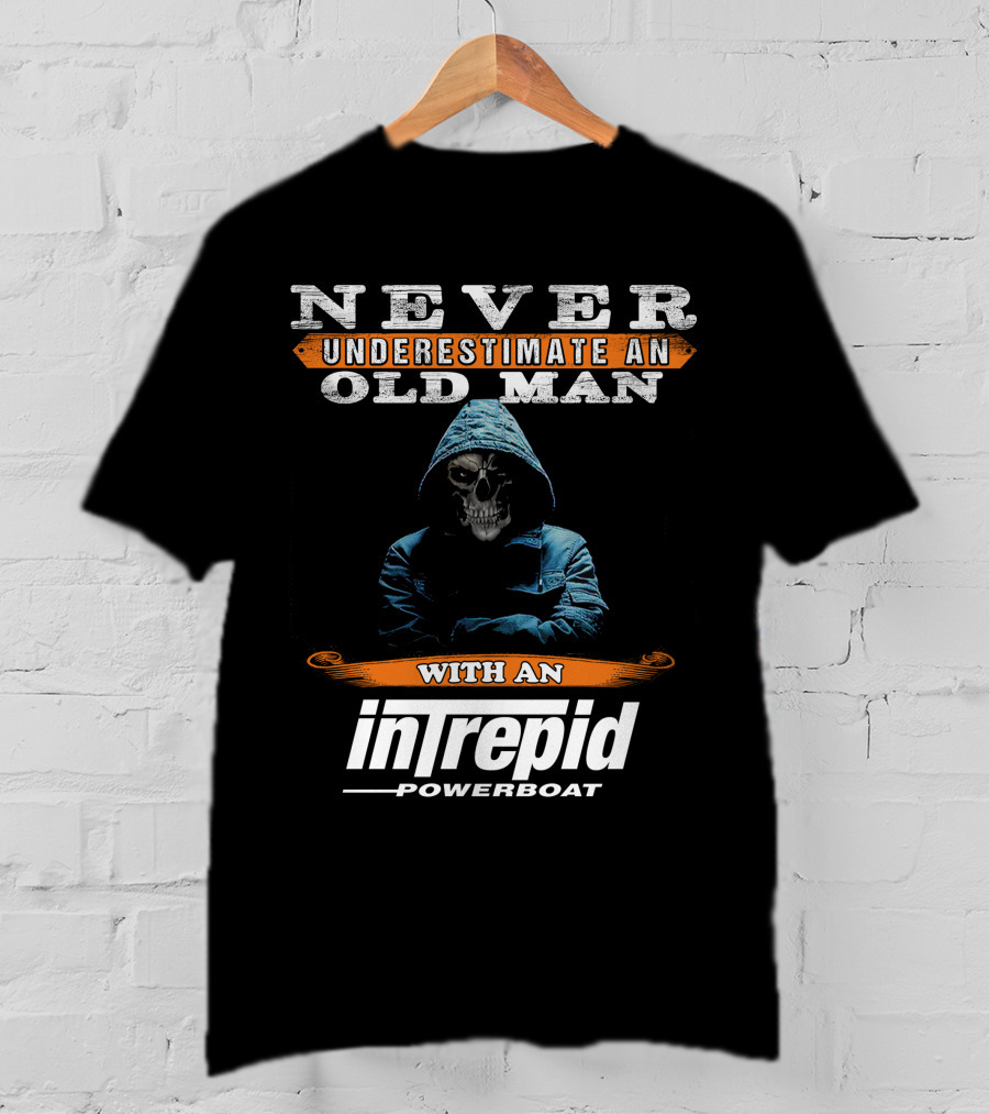 NEVER UNDERESTIMATE AN OLD MAN WITH AN INTREPID POWERBOAT T-Shirt