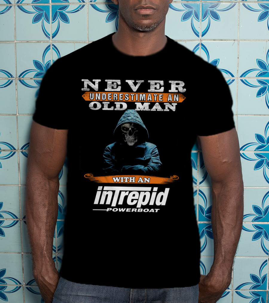 NEVER UNDERESTIMATE AN OLD MAN WITH AN INTREPID POWERBOAT T-Shirt