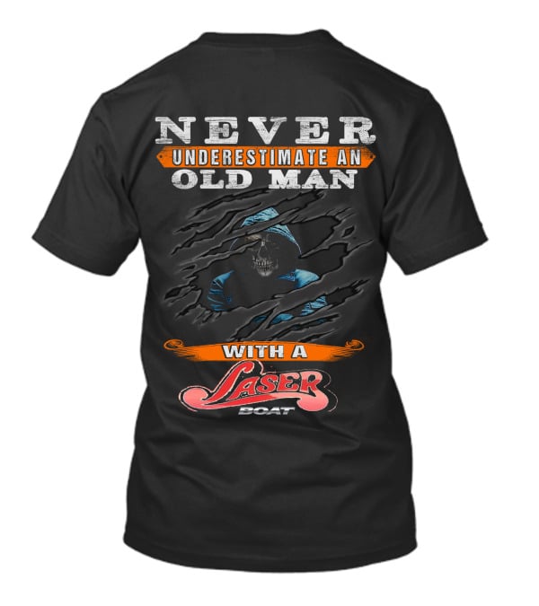 NEVER UNDERESTIMATE AN OLD MAN WITH A LASER BOAT T-Shirt