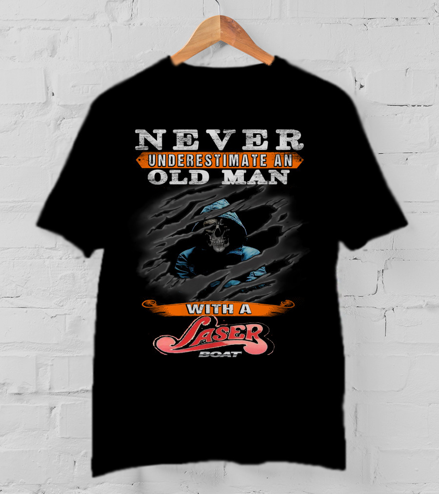NEVER UNDERESTIMATE AN OLD MAN WITH A LASER BOAT T-Shirt