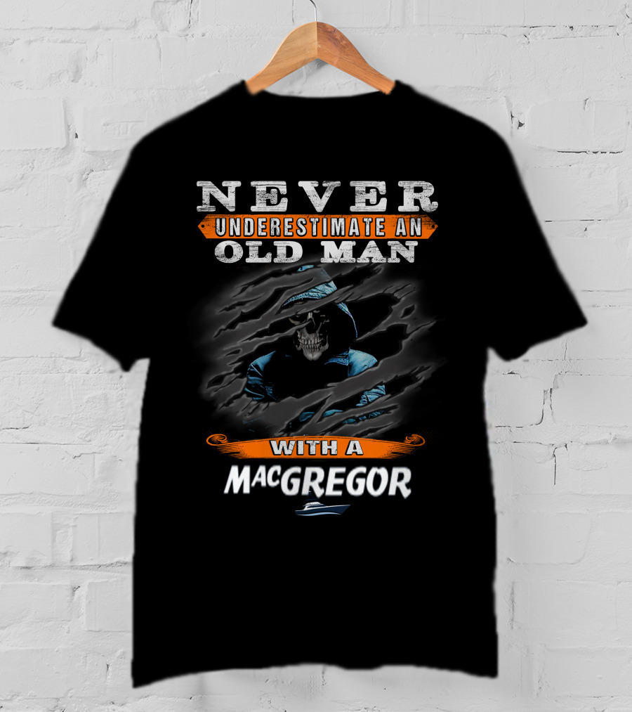 Never Underestimate An Old Man With A MacGregor T-Shirt