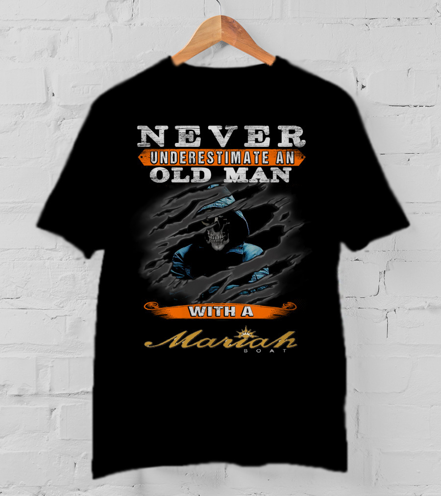 Never Underestimate An Old Man With A Mariah Boat Skull T-Shirt