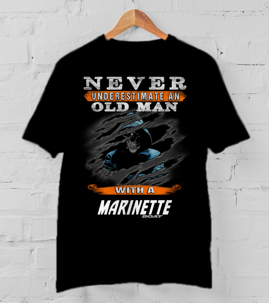 NEVER UNDERESTIMATE AN OLD MAN WITH A MARINETTE BOAT T-Shirt
