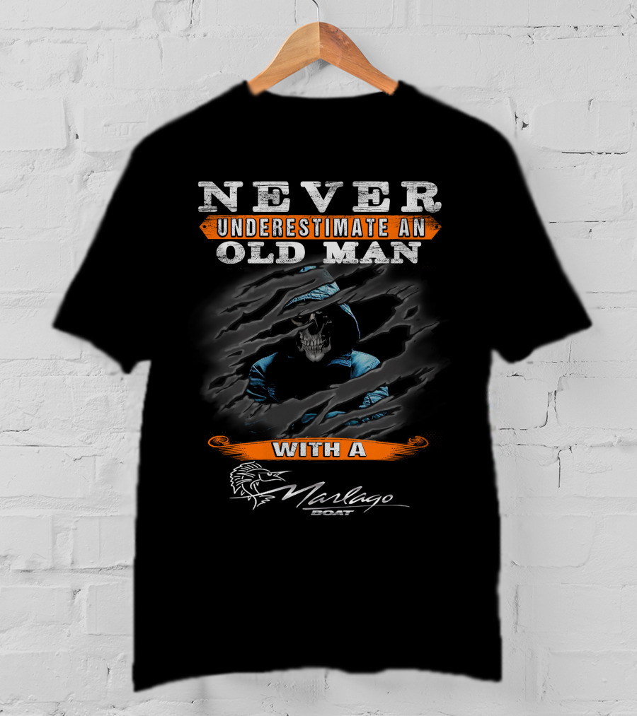 NEVER UNDERESTIMATE AN OLD MAN WITH A Marlago BOAT T-Shirt