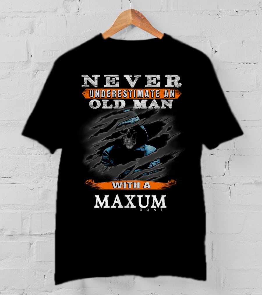 NEVER UNDERESTIMATE AN OLD MAN WITH A MAXUM BOAT T-Shirt