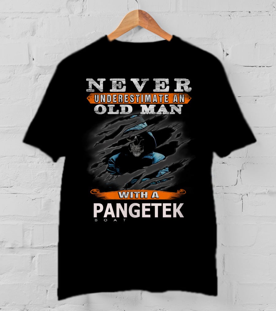 NEVER UNDERESTIMATE AN OLD MAN WITH A PANGETEK BOAT T-Shirt