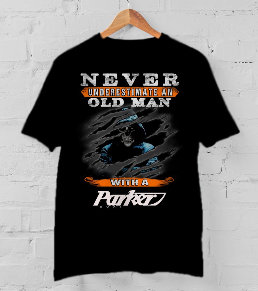 NEVER UNDERESTIMATE AN OLD MAN WITH A PARKER BOAT T-Shirt